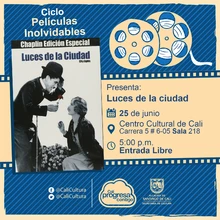 "Ciclo Películas Inolvidables  Película: Luces de la ciudad de Charles Chaplin Año: 1931 Duración: 87 minutos Estados Unidos" - Sala 218 – Centro Cultural de Cali
