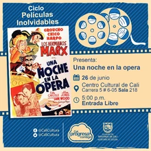 "Ciclo Películas Inolvidables  Película: Una noche en la opera de Sam Wood Año: 1935 Duración: 92 minutos Estados Unidos" - Sala 218 – Centro Cultural de Cali