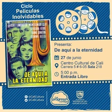 "Ciclo Películas Inolvidables  Película: De aquí a la eternidad de Fred Zinnemann Año: 1953 Duración: 118 minutos Estados Unidos" - Sala 218 – Centro Cultural de Cali