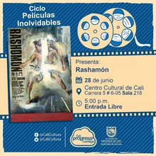 "Ciclo Películas Inolvidables  Película: Rashomón de Akira Kurosawa Año: 1950 Duración: 88 minutos Japón " - Sala 218 – Centro Cultural de Cali
