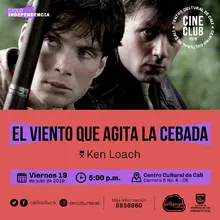 "Ciclo Independencia Película: El viento que agita la cebada de Ken Loach Año:2006 Duración: 120 minutos Irlanda" - Sala 218 – Centro Cultural de Cali
