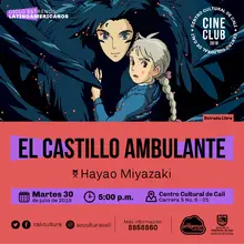 "Ciclo Películas Inolvidables  Película: El castillo ambulante de Hayao Miyazaki Año: 2004 Duración: 119 minutos Japón " - Sala 218 – Centro Cultural de Cali