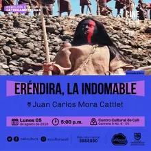 "Ciclo rebeldia e independencia latinoamericana Película:Eréndira, la indomable de Juan Mora Año: 2006 Duración: 117 minutos México" - Sala 218 – Centro Cultural de Cali