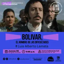 "Ciclo rebeldia e independencia latinoamericana Película: Bolivar, el hombre de las dificultades de Luis alberto Lamata Año: 2013 Duración: 116 minutos Venezuela" - Sala 218 – Centro Cultural de Cali