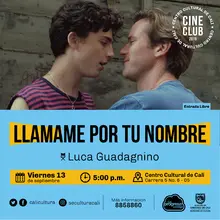 "Ciclo El amor está en el aire    Película: Llámame por tu nombre de Lucas  Guadagnino Año: 2017 Duración: 130 minutos Italia" - Sala 218 – Centro Cultural de Cali