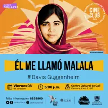 "Ciclo por la paz Pelicula: Él me llamó malala de Davis Guggenheim Año: 1993 Duración: 87 minutos Emiratos Árabes" Sala 218 – Centro Cultural de Cali