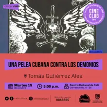 "Ciclo  Cuba Pelicula: Una pelea cubana contra los demonios de Tomas Gutiérrez Alea Año: 1972 Duración: 130 minutos Cuba " Sala 218 – Centro Cultural de Cali