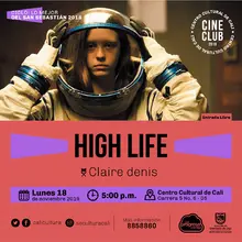 "Ciclo Lo mejor del San Sebastian 2018  Pelicula: High Life de Claire Denis Año: 2018 Duración:110 minutos Francia" - Sala 218 – Centro Cultural de Cali