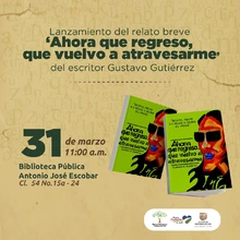 Lanzamiento del relato breve "Ahora que Regreso que Vengo a Atravesarme"