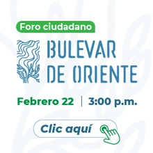 Conéctate y participa del foro ciudadano sobre el Bulevar del Oriente
