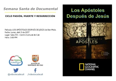 Semana Santa de Documental  CICLO PASIÓN, MUERTE Y RESURRECCIÓN    Película: LOS APÓSTOLES DESPUÉS DE JESÚS de Ben Mole. Fecha: Lunes, abril 3 de 2017 Lugar: Sala 218 – Centro Cultural de Cali Hora: 3