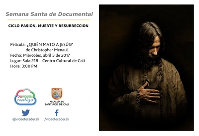 Semana Santa de Documental  CICLO PASIÓN, MUERTE Y RESURRECCIÓN    Película: ¿QUIÉN MATO A JESÚS? de Christopher Menaul. Fecha: Miércoles, abril 5 de 2017 Lugar: Sala 218 – Centro Cultural de Cali Hor