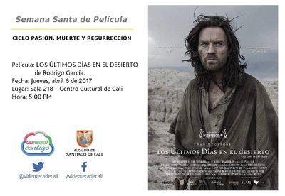 Semana Santa de Película  CICLO PASIÓN, MUERTE Y RESURRECCIÓN    Película: LOS ÚLTIMOS DÍAS EN EL DESIERTO de Rodrigo García.  Fecha: Jueves, abril 6 de 2017 Lugar: Sala 218 – Centro Cultural de Cali 