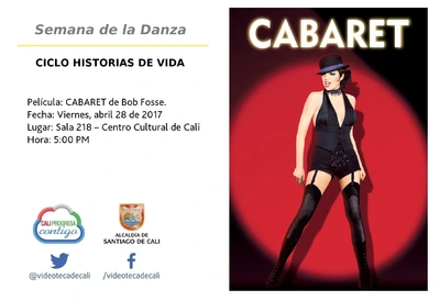 Semana de la Danza  CICLO HISTORIAS DE VIDA  Película: CABARET de Bob Fosse. Fecha: Viernes, abril 28 de 2017 Lugar: Sala 218 – Centro Cultural de Cali Hora: 5:00 PM