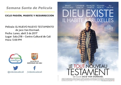 Semana Santa de Película  CICLO PASIÓN, MUERTE Y RESURRECCIÓN    Película: EL NUEVO NUEVO TESTAMENTO de Jaco Van Dormael. Fecha: Lunes, abril 3 de 2017 Lugar: Sala 218 – Centro Cultural de Cali Hora: 