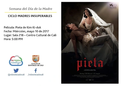 Semana del Día de la Madre  CICLO MADRES INSUPERABLES Película: Pieta de Kim Ki-duk Fecha: Miércoles, mayo 10 de 2017 Lugar: Sala 218 – Centro Cultural de Cali Hora: 5:00 PM