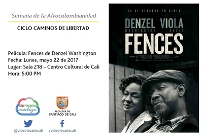 Semana de la Afrocolombianidad  CICLO CAMINOS DE LIBERTAD  Película: Fences de Denzel Washington Fecha: Lunes, mayo 22 de 2017 Lugar: Sala 218 – Centro Cultural de Cali Hora: 5:00 PM