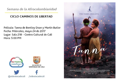 Semana de la Afrocolombianidad  CICLO CAMINOS DE LIBERTAD  Película: Tanna de Bentley Dean y Martin Butler Fecha: Miércoles, mayo 24 de 2017 Lugar: Sala 218 – Centro Cultural de Cali Hora: 5:00 PM