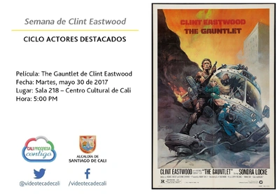 Semana de Clint Eastwood  CICLO ACTORES DESTACADOS Película: The Gauntlet de Clint Eastwood Fecha: Martes, mayo 30 de 2017 Lugar: Sala 218 – Centro Cultural de Cali Hora: 5:00 PM