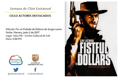 Semana de Clint Eastwood  CICLO ACTORES DESTACADOS Película: Por un Puñado de Dólares de Sergio Leone Fecha: Viernes, junio 2 de 2017 Lugar: Sala 218 – Centro Cultural de Cali Hora: 5:00 PM