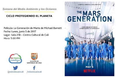 Semana del Medio Ambiente y los Océanos  CICLO PROTEGIENDO EL PLANETA Película: La Generación de Marte de Michael Barnett Fecha: Lunes, junio 5 de 2017 Lugar: Sala 218 – Centro Cultural de Cali Hora: 