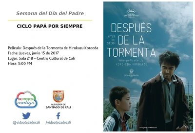 Semana del Día del Padre  CICLO PAPÁ POR SIEMPRE  Película: Después de la Tormenta de Hirokazu Koreeda  Fecha: Jueves, junio 15 de 2017 Lugar: Sala 218 – Centro Cultural de Cali Hora: 5:00 PM