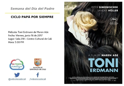 Semana del Día del Padre  CICLO PAPÁ POR SIEMPRE  Película: Toni Erdmann de Maren Ade Fecha: Viernes, junio 16 de 2017 Lugar: Sala 218 – Centro Cultural de Cali Hora: 5:00 PM