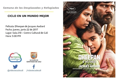 Semana de los Desplazados y Refugiados  CICLO EN UN MUNDO MEJOR  Película: Dheepan de Jacques Audiard Fecha: Jueves, junio 22 de 2017 Lugar: Sala 218 – Centro Cultural de Cali Hora: 5:00 PM