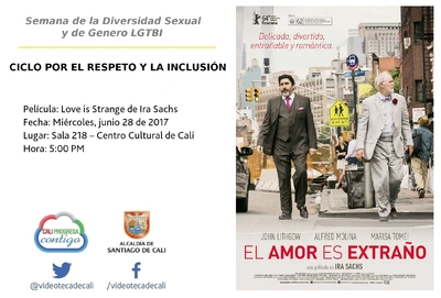 Semana de la Diversidad Sexual y de Genero LGTBI  CICLO POR EL RESPETO Y LA INCLUSIÓN       Película: Love is Strange de Ira Sachs Fecha: Miércoles, junio 28 de 2017 Lugar: Sala 218 – Centro Cultural 
