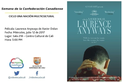 Semana de la Confederación Canadiense CICLO UNA NACIÓN MULTICULTURAL Película: Laurence Anyways de Xavier Dolan Fecha: Miércoles, julio 12 de 2017 Lugar: Sala 218 – Centro Cultural de Cali Hora: 5:00 