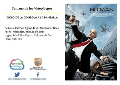 Semana de los Videojuegos CICLO DE LA CONSOLA A LA PANTALLA Película: Hitman Agent 47 de Aleksander Bach Fecha: Miércoles, julio 26 de 2017 Lugar: Sala 218 – Centro Cultural de Cali Hora: 5:00 PM