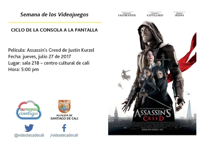 Semana de los Videojuegos CICLO DE LA CONSOLA A LA PANTALLA Película: Assassin.s Creed de Justin Kurzel Fecha: jueves, julio 27 de 2017 Lugar: sala 218 – centro cultural de cali Hora: 5:00 pm