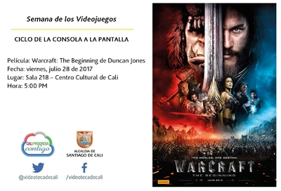 Semana de los videojuegos Ciclo de la Consola a la Pantalla Película: Warcraft: The Beginning de Duncan Jones Fecha: viernes, julio 28 de 2017 Lugar: Sala 218 – Centro Cultural de Cali Hora: 5:00 PM