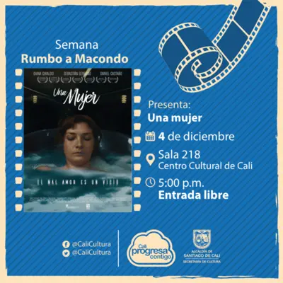 Semana rumbo a Macondo Película: Una mujer de Daniel Paeres y Camilo Medina Año: 2016 - Lunes, diciembre 4 de 2017 -05:00 p.m -Sala 218 – Centro Cultural de Cali