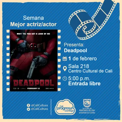 Semana mejor actriz/actor Película: Deadpool de Tim Miller Año: 2016 - Sala 218 – Centro Cultural de Cali