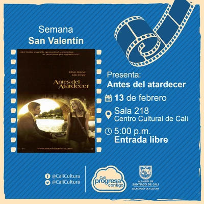 Semana de San Valentin Película: Antes del atardecer de Richard Linklater Año: 2004 Duración: 77 minutos Estados Unidos - Sala 218 – Centro Cultural de Cali