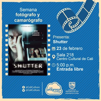 Semana del camarógrafo y del fotógrafo Película: Shutter de Banjong Pisanthanakun y Parkpoom Wongpoom Año: 2004 Duración: 97 minutos Tailandia - Sala 218 – Centro Cultural de Cali