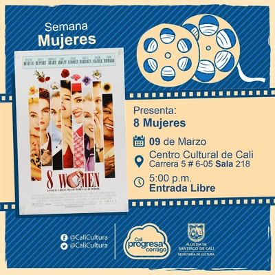 Semana Mujeres Película: 8 Mujeres de francois Ozon Año: 2002 Duración: 103 minutos Francia - Sala 218 – Centro Cultural de Cali