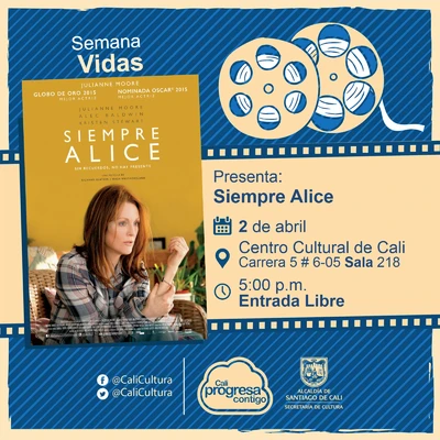 "Semana Vidas Película:Siempre Alice de Richard glatzer y Wash West Año: 2014 Duración: 101 Minutos Estados Unidos " - Sala 218 – Centro Cultural de Cali