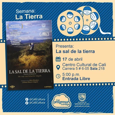 "Semana La Tierra    Película: La sal de la tierra de Win Wenders Año: 2014 Duración: 100 minutos Francia" - Sala 218 – Centro Cultural de Cali