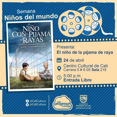 "Semana Niños del Mundo Película: El niño de la pijama de rayas de Mark Herman Año: 2008 Duración: 94 minutos Reino Unido" - Sala 218 – Centro Cultural de Cali