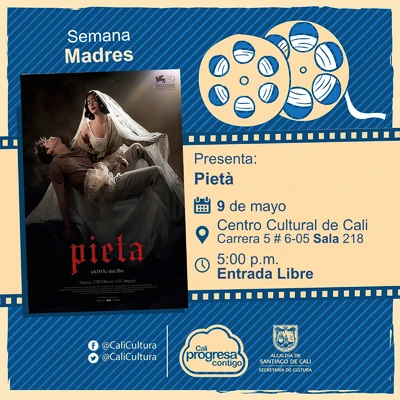 "Semana Madres  - Película: Pietá de Kim Ki-duk Año: 2012 Duración: 102 minutos Corea del Sur " - Sala 218 – Centro Cultural de Cali