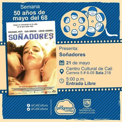 "Semana 50 años de mayo del 68   Película: Soñadores de Bernardo Bertolucci Año: 2003 Duración: 114 minutos Reino Unido" - Sala 218 – Centro Cultural de Cali