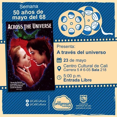 "Semana 50 años de mayo del 68 Película: A través del universo de Julie Taymor Año: 2007 Duración: 133 minutos Estados Unidos" - Sala 218 – Centro Cultural de Cali