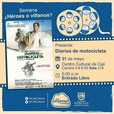 "Semana ¿Héroes o villanos? Película: Diarios de motocicletas, de Walter Salles Año: 2004 Duración: 126 minutos Argentina  " - Sala 218 - Centro Cultural de Cali. 