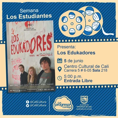 "Semana Los Estudiantes Película: Los edukadores de Hans Weingartner Año: 2004 Duración: 126 Minutos Alemania" - Sala 218 – Centro Cultural de Cali