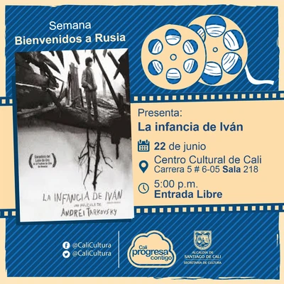 "Semana  Bienvenidos a Rusia Película: La infancia de Iván, de Andrei Tarkovsky Año: 1962 Duración: 90 minutos Unión Sovietica" - Sala 218 – Centro Cultural de Cali