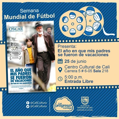 "Semana Mundial de Fútbol Película: El año en que mis padres se fueron de vacaciones de Cao Hamburger Año: 2006 Duración: 103 minutos Brasil" -  Sala 218 – Centro Cultural de Cali
