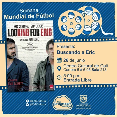 "Semana Mundial de Fútbol Película: Buscando a Eric de Ken Loach Año: 2009 Duración: 112 minutos Reino Unido" - Sala 218 – Centro Cultural de Cali