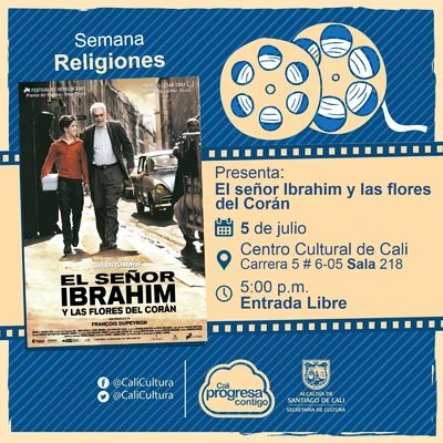 "Semana Religiones Película: El señor Ibrahim y las flores del Corán de François Dupeyron Año: 2003 Duración: 94 minutos Francia " - Sala 218 – Centro Cultural de Cali